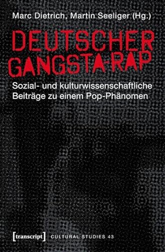 Deutscher Gangsta-Rap: Sozial- und kulturwissenschaftliche Beiträge zu einem Pop-Phänomen (Cultural Studies)